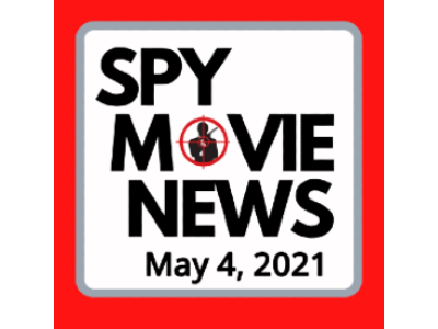 Spy Movie News Article – May 4, 2021