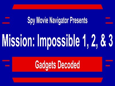 MISSION: IMPOSSIBLE – Gadgets in M:I 1, 2, and 3!