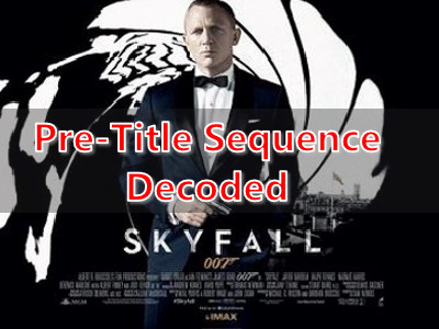 James Bond’s SKYFALL Pre-Title Sequence Decoded!