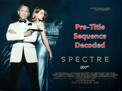 James Bond’s SPECTRE Pre-Title Sequence Decoded!