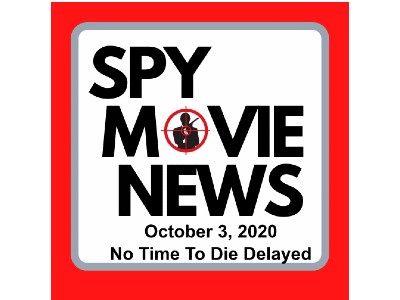 Spy Movie News: Oct 3 2020 – NO TIME TO DIE Delay & Fan Reactions
