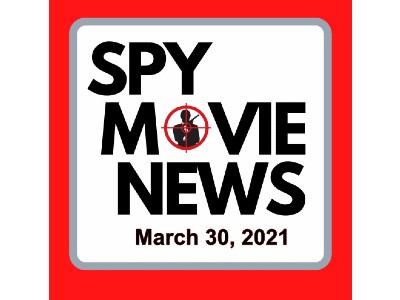Spy Movie News – March 30, 2021