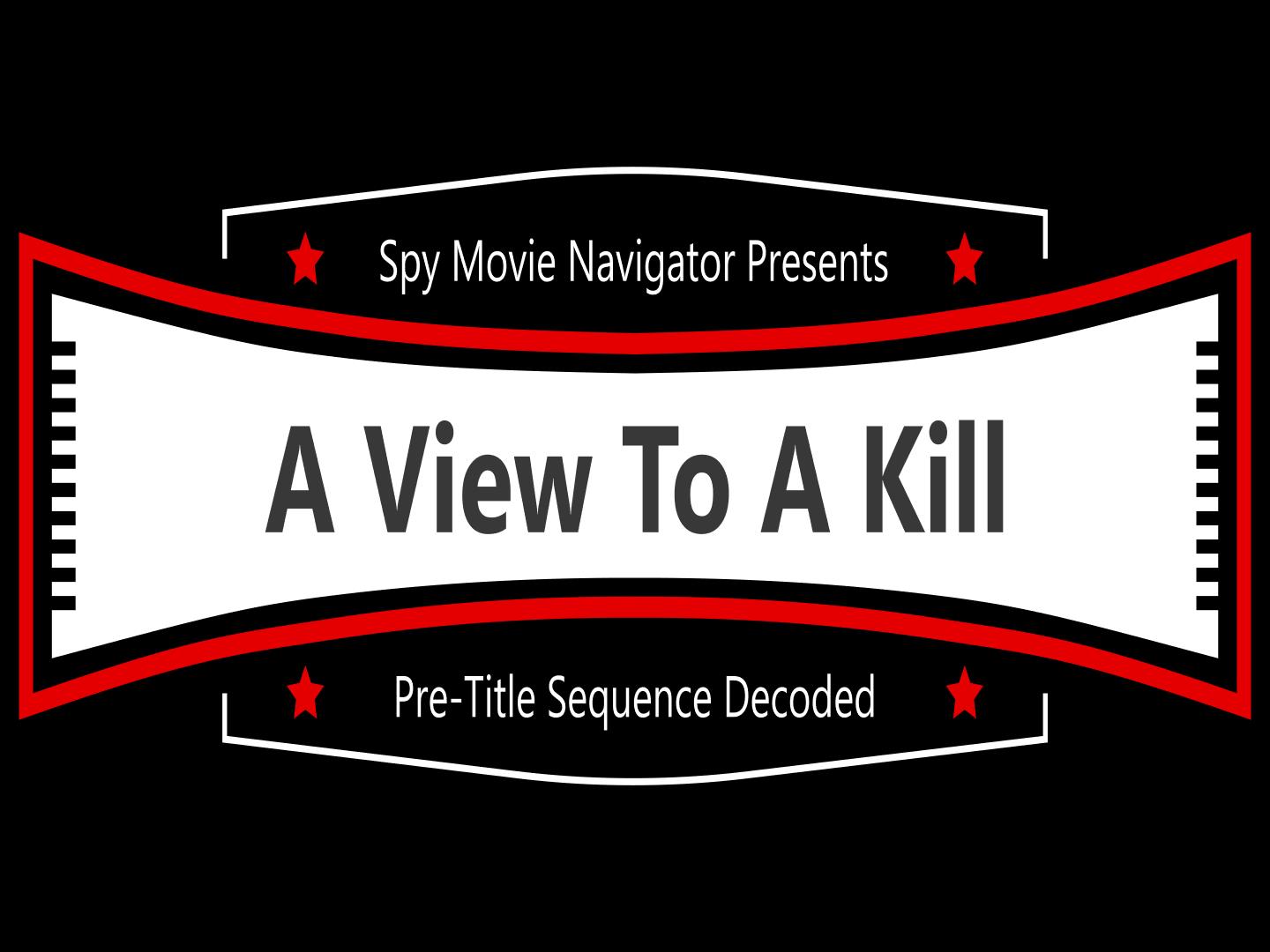 James Bond 007’s A VIEW TO A KILL Pre-Title Decoded!
