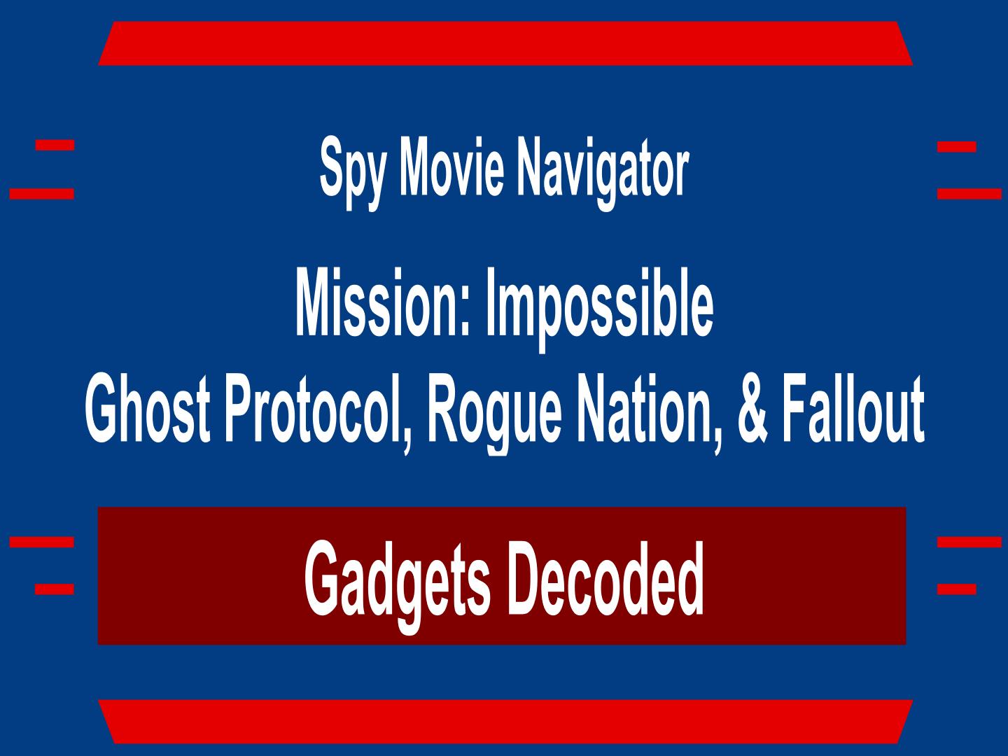 MISSION: IMPOSSIBLE Gadgets in Ghost Protocol, Rogue Nation and Fallout!