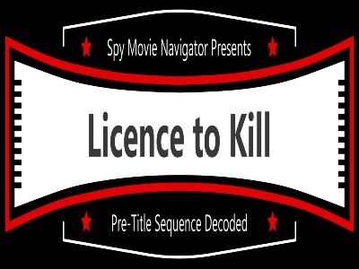 James Bond’s LICENCE TO KILL Pre-Title Sequence Decoded!