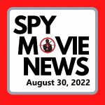 Spy Movie News Logo for August 30 2022 episode