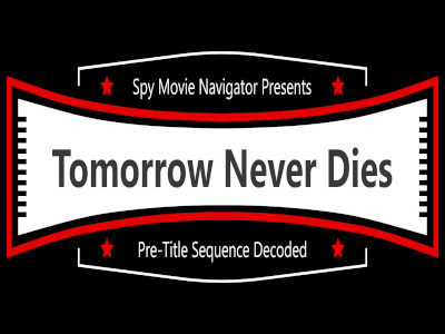 James Bond Tomorrow Never Dies Pre-Title Sequence Decoded!