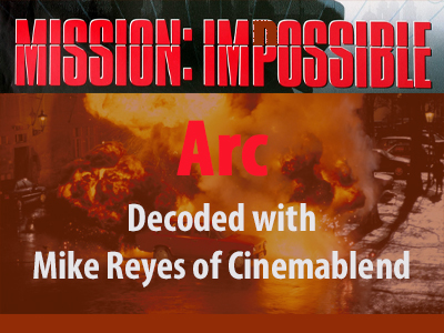 Mission: Impossible Arc with Mike Reyes of CinemaBlend.com!