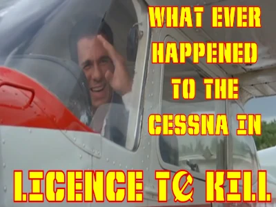 What Ever Happened to the Cessna from LICENCE TO KILL?