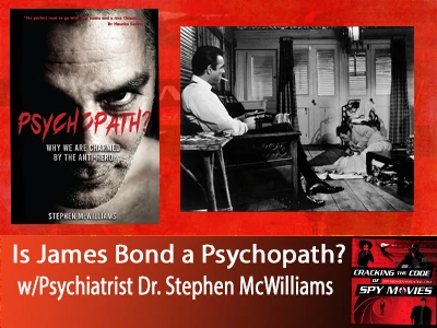 Is James Bond a Psychopath? w/Psychiatrist Stephen McWilliams 