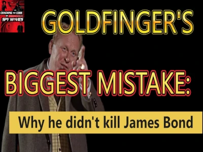 Goldfinger’s Biggest Mistake: Why He Didn’t Kill James Bond 